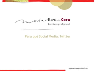 -1-




Para qué Social Media: Twitter




                            www.escrituraprofesional.com
 