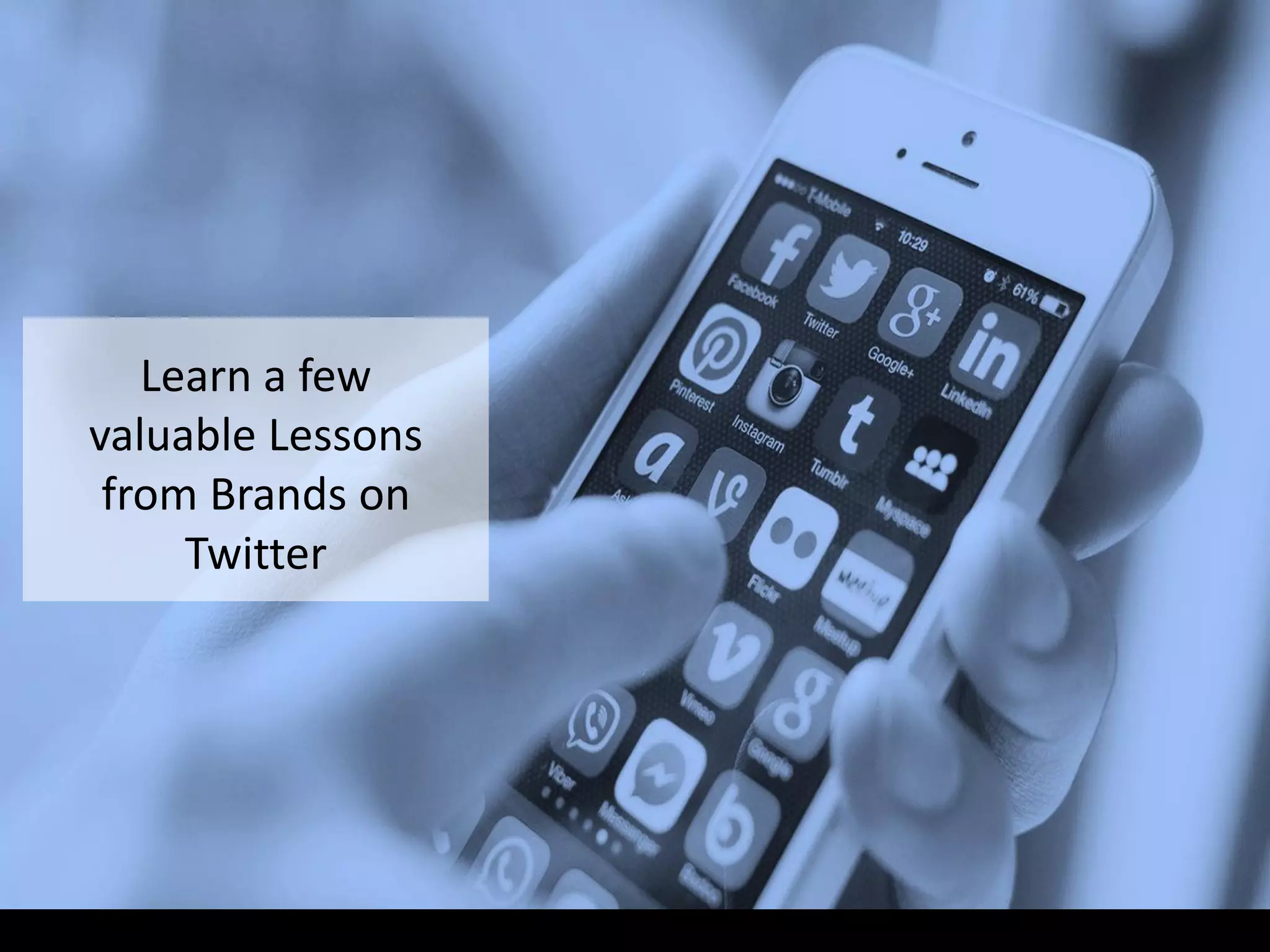 Learn a few
valuable Lessons
from Brands on
Twitter
 