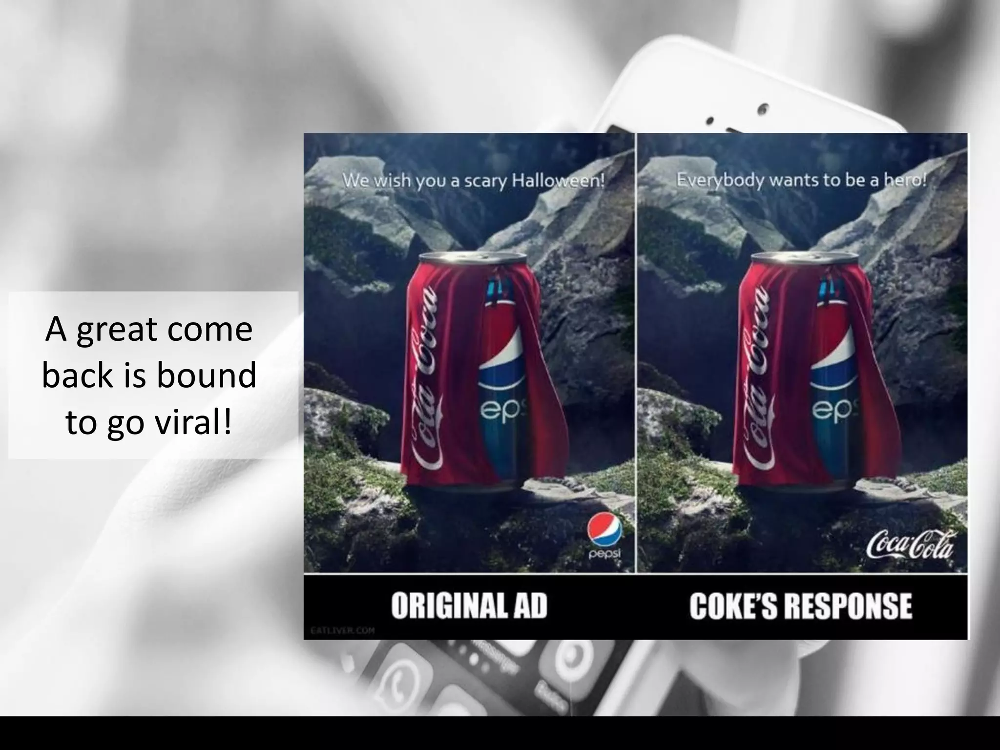 A great come
back is bound
to go viral!
 