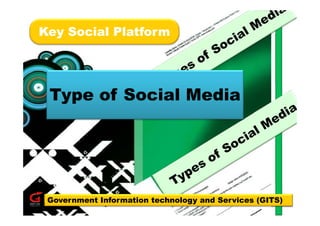 Key Social Platform
  y




 Type of Social Media




 Government Information technology and Services (GITS)
                                                    1
 