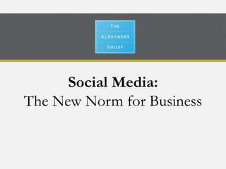 Social Media:
The New Norm for Business
 