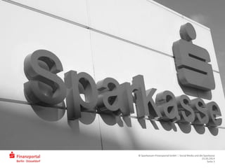 © Sparkassen-Finanzportal GmbH | Social Media und die Sparkasse
25.03.2014
Seite 3
 