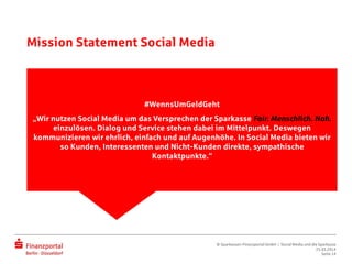 Mission Statement Social Media
#WennsUmGeldGeht
„Wir nutzen Social Media um das Versprechen der Sparkasse Fair.
Menschlich...