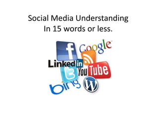Social Media Understanding
In 15 words or less.
 