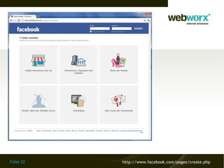 Folie 22   http://www.facebook.com/pages/create.php
 