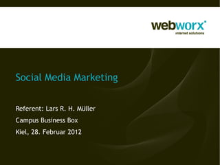 Social Media Marketing


Referent: Lars R. H. Müller
Campus Business Box
Kiel, 28. Februar 2012
 
