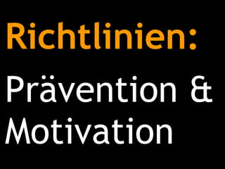 Richtlinien: Prävention & Motivation 