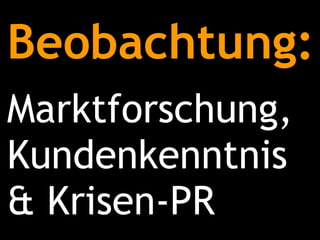 Beobachtung: Marktforschung, Kundenkenntnis & Krisen-PR 