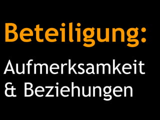 Beteiligung: Aufmerksamkeit & Beziehungen 