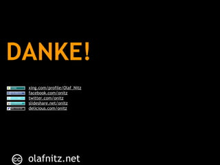 DANKE!       olafnitz.net xing.com/profile/Olaf_Nitz facebook.com/onitz twitter.com/onitz slideshare.net/onitz delicious.com/onitz 