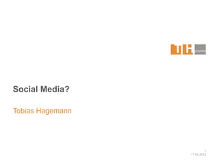 Social Media?

Tobias Hagemann




                           1
                  17.04.2012
 
