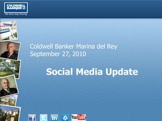 Coldwell Banker Marina del Rey
September 27, 2010


     Social Media Update
 