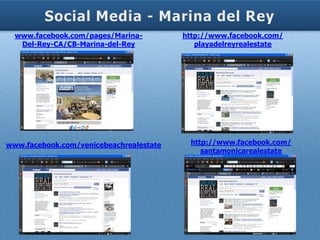 www.facebook.com/pages/Marina-         http://www.facebook.com/
   Del-Rey-CA/CB-Marina-del-Rey             playadelreyrealestate




www.facebook.com/venicebeachrealestate    http://www.facebook.com/
                                             santamonicarealestate
 