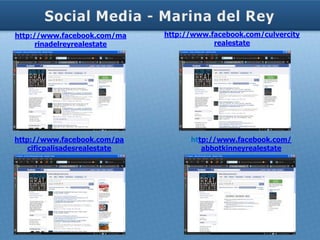 http://www.facebook.com/ma     http://www.facebook.com/culvercity
      rinadelreyrealestate                 realestate




http://www.facebook.com/pa           http://www.facebook.com/
    cificpalisadesrealestate            abbotkinneyrealestate
 