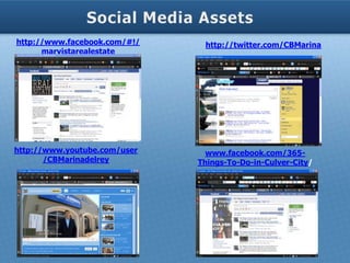 http://www.facebook.com/#!/    http://twitter.com/CBMarina
      marvistarealestate




http://www.youtube.com/user     www.facebook.com/365-
       /CBMarinadelrey        Things-To-Do-in-Culver-City/
 