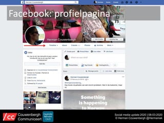 Facebook: profielpagina
Social media update 2020 | 08-03-2020
© Herman Couwenbergh @Hermaniak
Couwenbergh
Communiceert
 