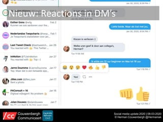 Nieuw: Reactions in DM’s
Social media update 2020 | 08-03-2020
© Herman Couwenbergh @Hermaniak
Couwenbergh
Communiceert
 