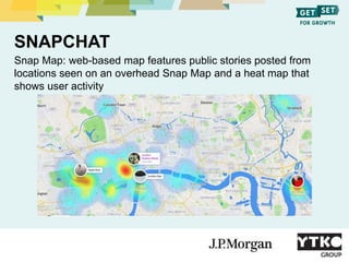 SNAPCHAT
Snap Map: web-based map features public stories posted from
locations seen on an overhead Snap Map and a heat map...