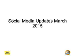 Social Media Updates March
2015
 