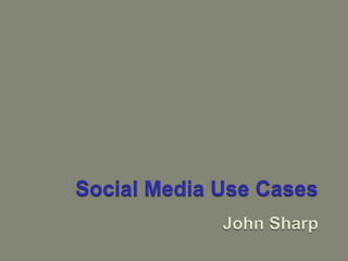 Social Media Use CasesJohn Sharp 