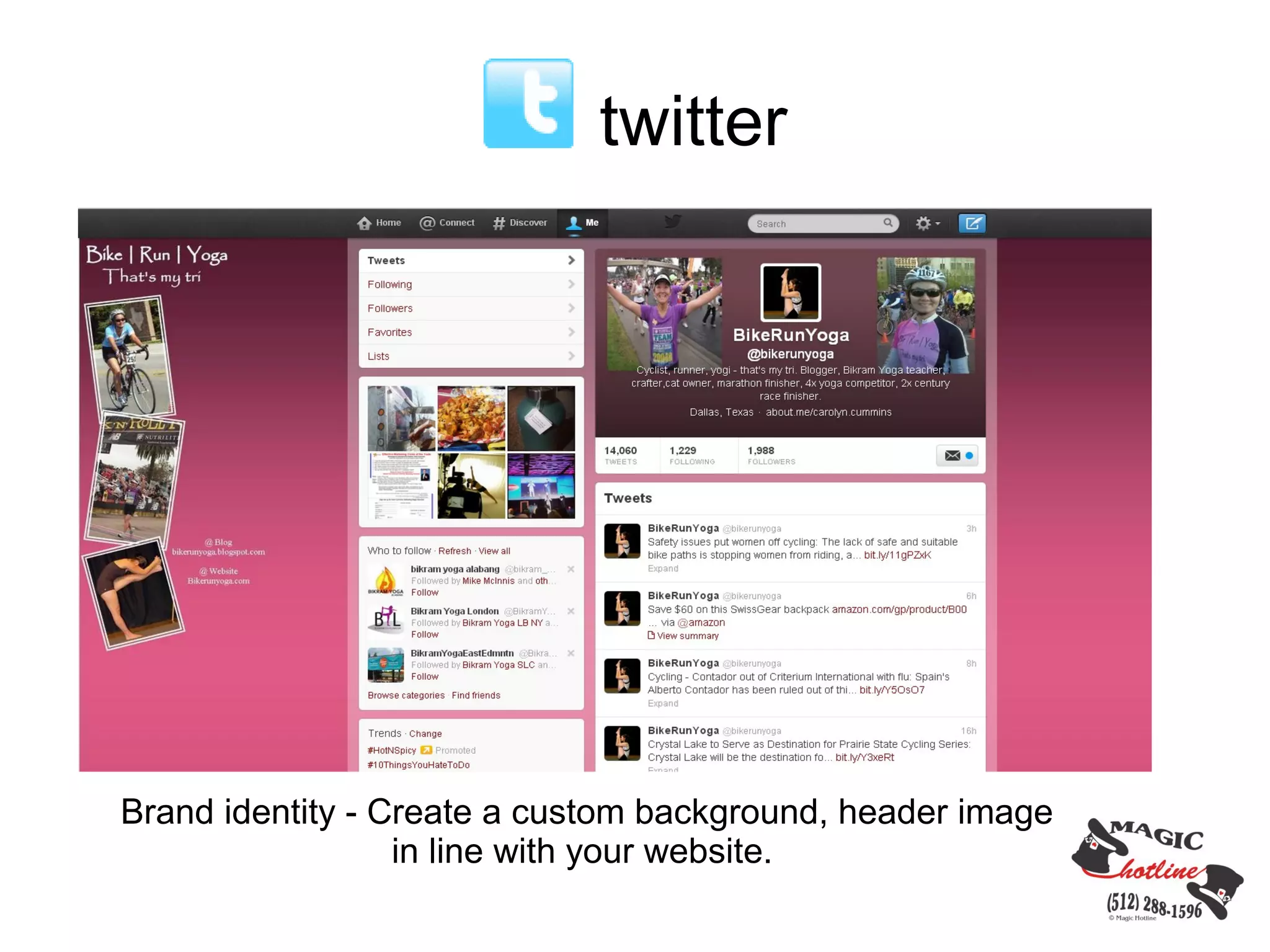 twitter




Brand identity - Create a custom background, header image
                  in line with your website.
 