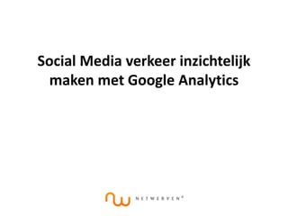 Social Media verkeer inzichtelijk maken met Google Analytics 