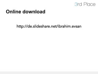 Online download

    http://de.slideshare.net/ibrahim.evsan
 