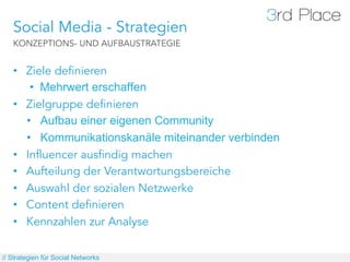 Social Media - Strategien
   KONZEPTIONS- UND AUFBAUSTRATEGIE


   •  Ziele definieren
       •  Mehrwert erschaffen
   • ...