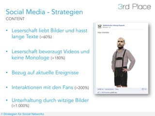 Social Media - Strategien
   CONTENT


   •  Leserschaft liebt Bilder und hasst
      lange Texte (+60%)

   •  Leserschaf...