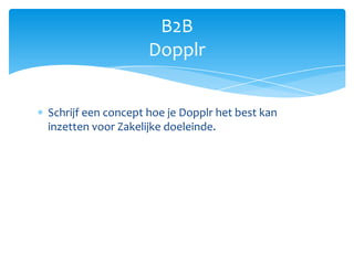 Schrijf een concept hoe je Dopplr het best kan inzetten voor Zakelijke doeleinde.B2BDopplr
