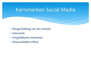 Rangschikking van de content InteractieVergelijkbare interessesSneeuwballen effectKernmerken Social Media
