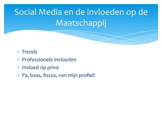 TrendsProfessionele invloedenInvloed op privePa, baas, fiscus, van mijn profiel!Social Media en de invloeden op de Maatschappij