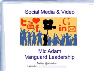 Social Media & Video

Mic Adam
Vanguard Leadership
Twitter: @micadam
LinkedIn: be.linkedin.com/in/micadam

 