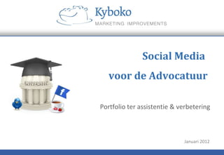 Social Media
   voor de Advocatuur

Portfolio ter assistentie & verbetering



                             Januari 2012
 