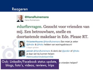 Reageren
©Copyright2009-BudecoB.V.
Ook: LinkedIn/Facebook status update,
blogs, foto’s, videos, reviews, trips
 