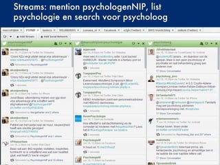 Streams: mention psychologenNIP, list
psychologie en search voor psycholoog
 