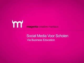 Social Media Voor Scholen 
Via Business Education 
 