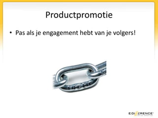 ProductpromotiePas als je engagement hebt van je volgers!