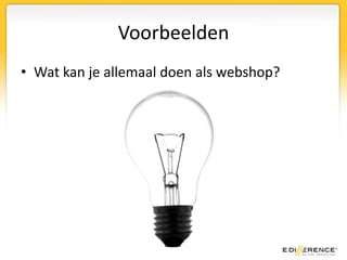 VoorbeeldenWat kan je allemaal doen als webshop?