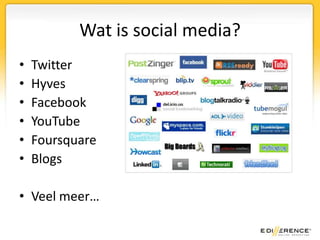 Wat is social media?TwitterHyvesFacebookYouTubeFoursquareBlogsVeel meer…