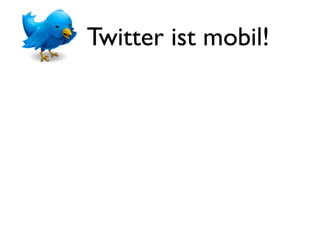 Twitter ist mobil!
 