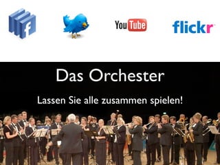 Das Orchester
Lassen Sie alle zusammen spielen!
 
