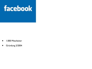 •   1.000 Mitarbeiter

•   Gründung 2/2004
 