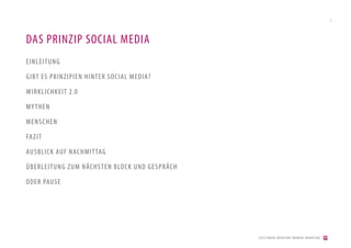 3




DAS PRINZIP SOCIAL MEDIA
EINLEITUNG

GIBT ES PRINZIPIEN HINTER SOCIAL MEDIA?

WIRKLICHKEIT 2.0

MY THEN

MENSCHEN

FA ZIT

AUSBLICK AUF NACHMIT TAG

ÜBERLEITUNG ZUM NÄCHSTEN BLOCK UND GESPR ÄCH

ODER PAUSE




                                               [2012] BADER. MENSCHEN I MARKEN I MARKETING
 