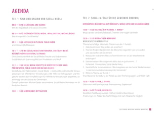 AGENDA
                                                                                                                                                                          43




TEIL 1: SINN UND UNSINN VON SOCIAL MEDIA                                           TEIL 2: SOCIAL MEDIA FÜR DIE GEMEINDE OBERWIL

08:00 – 08:10 BEGRÜSSUNG UND AGENDA                                                INTER AKTIVER NACHMIT TAG MIT WOKSHOPS, WORLD C AFÉ UND SPARRINGRUNDEN
Wie der Tag abläuft und was Sie erwartet
                                                                                   13:00 – 13:30 AUSTAUSCH IM PLENUM, 1. RUNDE*
08:10 – 09:15 DAS PRINZIP SOCIAL MEDIA, IMPULSREFER AT, MICHAEL BADER              Wrap-Up des Gehörten, Feedback, Themen und Fragen sammeln
Was ist eigentlich Social Media?
                                                                                   13:30 – 15:15 INTER AKTIVER WORKSHOP
09:15 – 10:00 AUSTAUSCH IM PLENUM, TANJA HUBER                                     WORLDC AFÈ/THEMENGRUPPEN
anschliessend Kaffeepause                                                          Themenvorschläge (alternativ Themen aus der 1. Runde)
                                                                                   1. Ziele bestimmen: Was wollen wir erreichen?
10:15 – 11:10 WIE SOCIAL MEDIA FUNKTIONIEREN. ODER AUCH NICHT.                     2. Themen finden: Was könnten die Menschen eigentlich von uns wollen
REFER AT UND PR ÄSENTATION, SU FR ANKE                                                und was wollen wir von ihnen?
Die kunterbunte Welt der Social Media: Freude und Stolpersteine                    3. Ressourcen evaluieren: Was und wie können wir uns als Mitarbeitende
Social Media im Spannungsfeld von Privatleben und Beruf                               einbringen?
                                                                                   4. Grenzen setzen: Wie sorgen wir dafür, dass es gut kommt …?
11:15 – 12:00 SOCIAL MEDIA KONZEPTE IN DER ÖFFENTLICHEN HAND,                         Sicherheit, Privatsphäre, Social Media Policy
PR ÄSENTATION, TANJA HUBER UND MICHAEL BADER                                       5. Ganzheitliche Kommunikation: Wie integrieren wir das Social Media Konzept
Vorstellung der Diplomarbeit «Social Media – strukturelle und kulturelle Voraus-       in das Kommunikationskonzept der Gemeinde?
setzungen bei öffentlichen Verwaltungen.» Mit Hilfe von Befragungen und Ver-       6. Weiteres Thema aus Runde 1
gleiche werden darin Empfehlungen für öffentliche Verwaltungen abgeleitet, un-     Anschliessend: Vorstellung der Arbeit aus den Themengruppen und World Café
abhängig von der Grösse der Gemeinden.
Danach präsentiert Michael Bader verschiedene Social Media Aktivitäten im öf-      15:30 – 16:30 PLENUM, 2. RUNDE
fentlichen Bereich.                                                                Diskussion und Sparringrunde, Brainstorming, Ergebnisse?


12:05 – 13:00 GEMEINSAMES MIT TAGESSEN                                             16:30 – 16:55 PLENUM, ABSCHLUSS
                                                                                   Rückblick (Feedback), Ausblick (ToDos), Vorblick (Beschlüsse)
                                                                                   Änderungen im Ablauf des Nachmittags sind nach Absprache möglich.




                                                                                                                            [2012] BADER. MENSCHEN I MARKEN I MARKETING
 