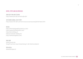 48




INFOS, TIPPS UND HILFREICHES

ARD/ZDF-ONLINESSTUDIE
http://www.ard-zdf-onlinestudie.de/

2010 IBM GLOBAL CEO STUDY
http://www-935.ibm.com/services/us/ceo/ceostudy2010/index.html



BLOGS
http://thestrategyweb.posterous.com/
http://www.thomashutter.com/
http://bernetblog.ch
http://corporate-dialog.ch/
http://www.blogwerk.com/



RON ORP
www.ronorp.net
Vorgriff auf eine neue Entwicklung in der Kommunikation

DEIN DEAL
www.deindeal.ch




                                                                 [2012] BADER. MENSCHEN I MARKEN I MARKETING
 