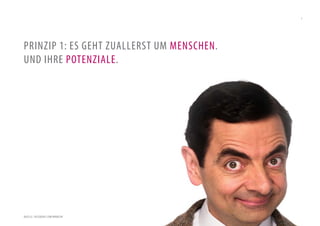 7




PRINZIP 1: ES GEHT ZUALLERST UM MENSCHEN.
UND IHRE POTENZIALE.




QUELLE: FACEBOOK.COM/MRBEAN                 [2012] BADER. MENSCHEN I MARKEN I MARKETING
 
