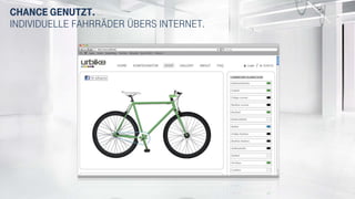 Chance genutzt.
Individuelle Fahrräder übers Internet.
Chance genutzt.
Individuelle fahrräder übers Internet.
 