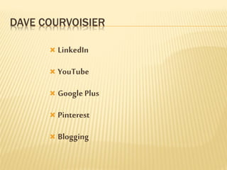 DAVE COURVOISIER
 LinkedIn
 YouTube
 Google Plus
 Pinterest
 Blogging
 