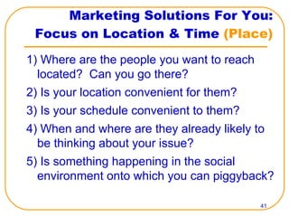 Marketing Solutions For You: Focus on Location & Time  (Place) ,[object Object],[object Object],[object Object],[object Object],[object Object]